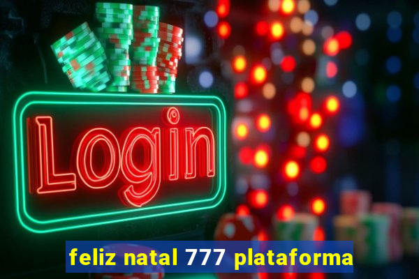 feliz natal 777 plataforma